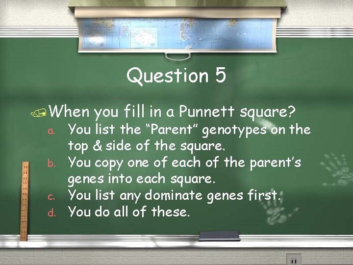Question 5 When a. b. c. d. you fill in a Punnett square? You
