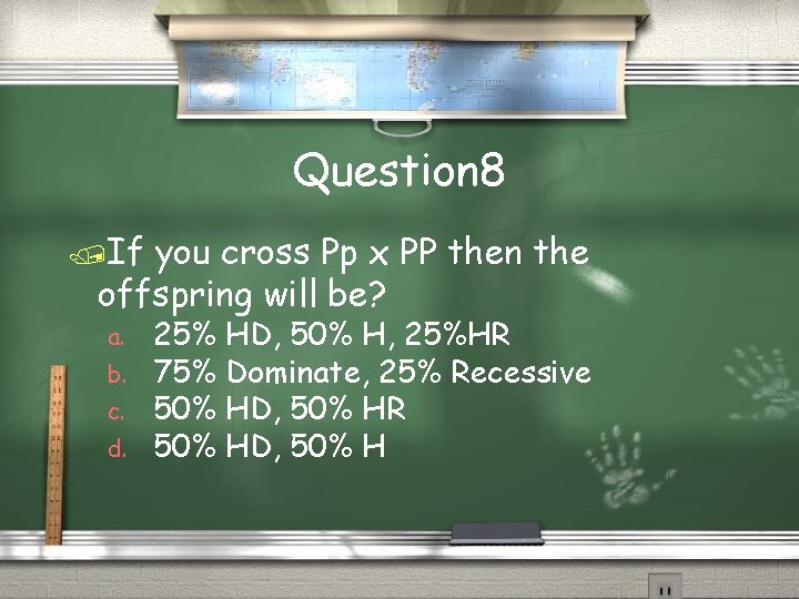 Question 8 If you cross Pp x PP then the offspring will be? a.