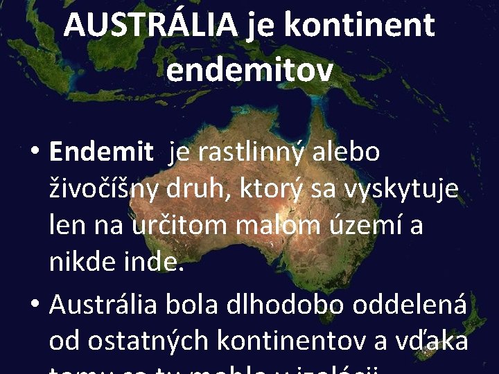AUSTRÁLIA je kontinent endemitov • Endemit je rastlinný alebo živočíšny druh, ktorý sa vyskytuje