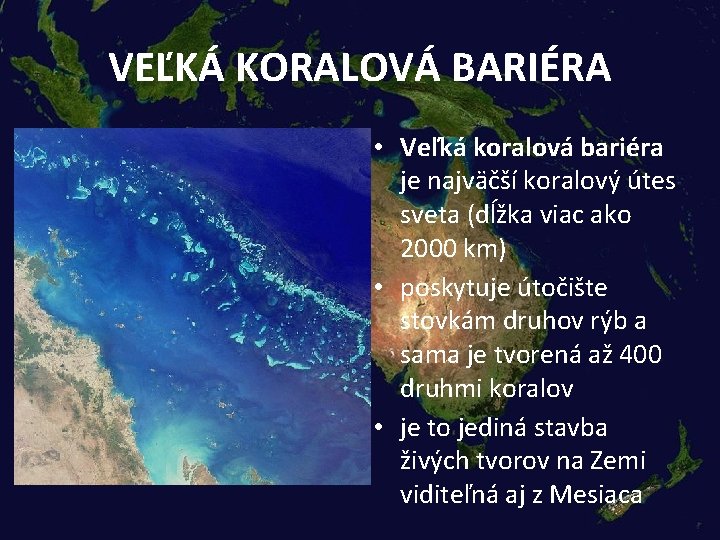 VEĽKÁ KORALOVÁ BARIÉRA • Veľká koralová bariéra je najväčší koralový útes sveta (dĺžka viac