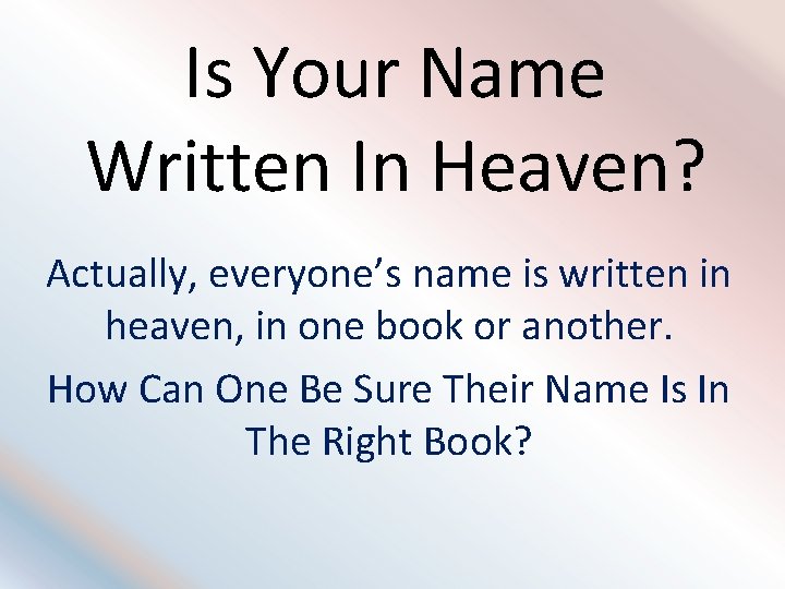 Is Your Name Written In Heaven? Actually, everyone’s name is written in heaven, in