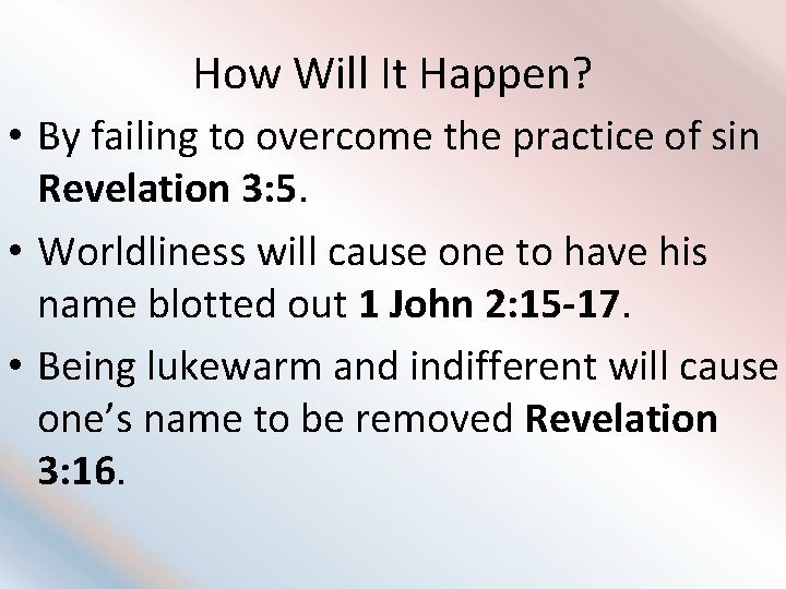 How Will It Happen? • By failing to overcome the practice of sin Revelation