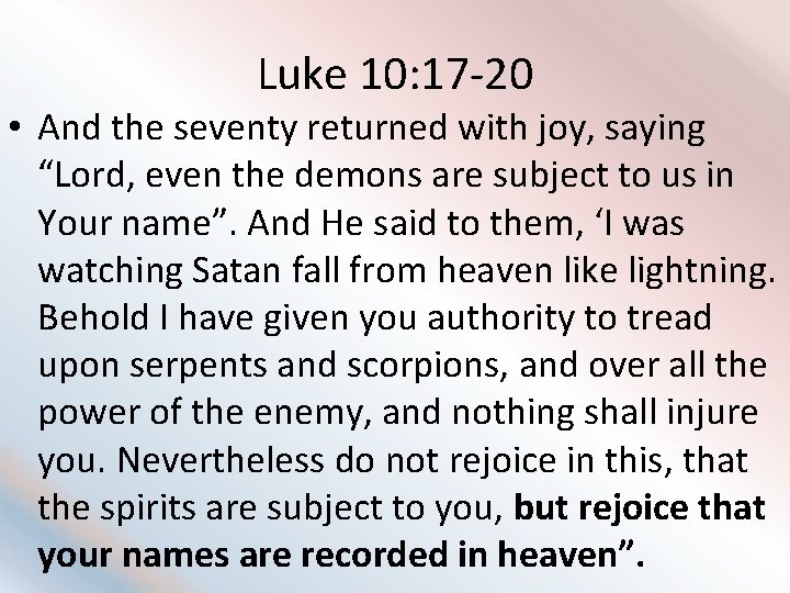 Luke 10: 17 -20 • And the seventy returned with joy, saying “Lord, even