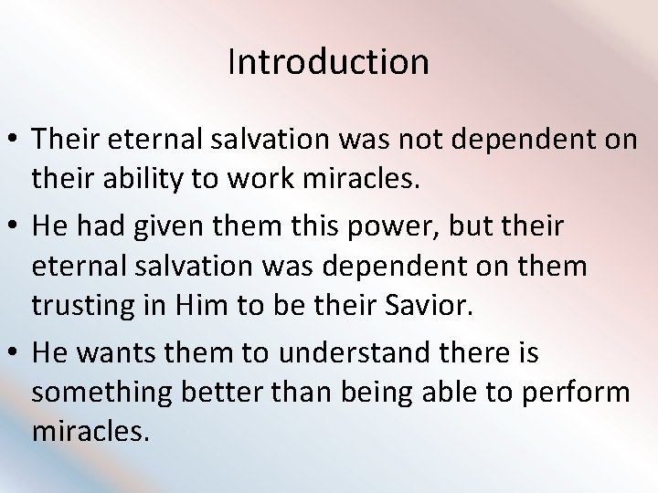 Introduction • Their eternal salvation was not dependent on their ability to work miracles.