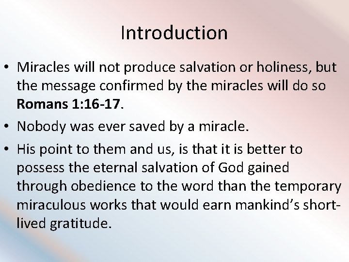 Introduction • Miracles will not produce salvation or holiness, but the message confirmed by