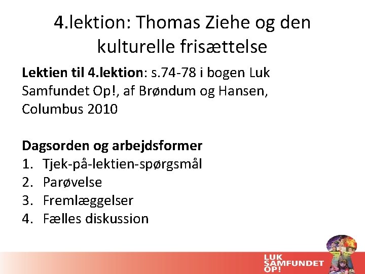 4. lektion: Thomas Ziehe og den kulturelle frisættelse Lektien til 4. lektion: s. 74