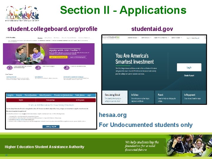 Section II - Applications student. collegeboard. org/profile studentaid. gov hesaa. org For Undocumented students