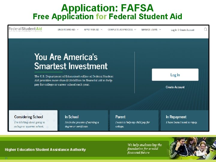 Application: FAFSA Free Application for Federal Student Aid Higher Education Student Assistance Authority 21