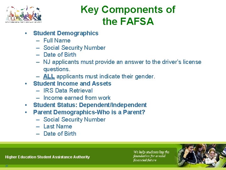 Key Components of the FAFSA • • Student Demographics – Full Name – Social