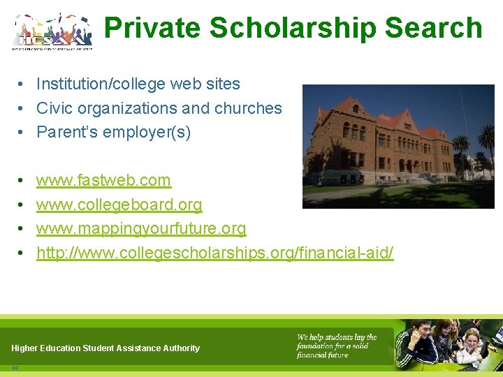Private Scholarship Search • Institution/college web sites • Civic organizations and churches • Parent’s
