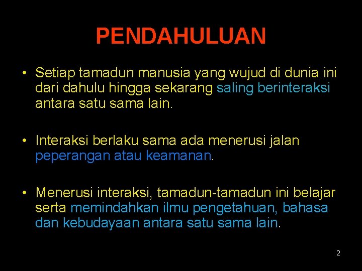 PENDAHULUAN • Setiap tamadun manusia yang wujud di dunia ini dari dahulu hingga sekarang