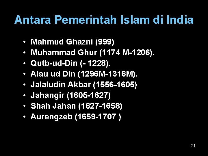 Antara Pemerintah Islam di India • • Mahmud Ghazni (999) Muhammad Ghur (1174 M-1206).