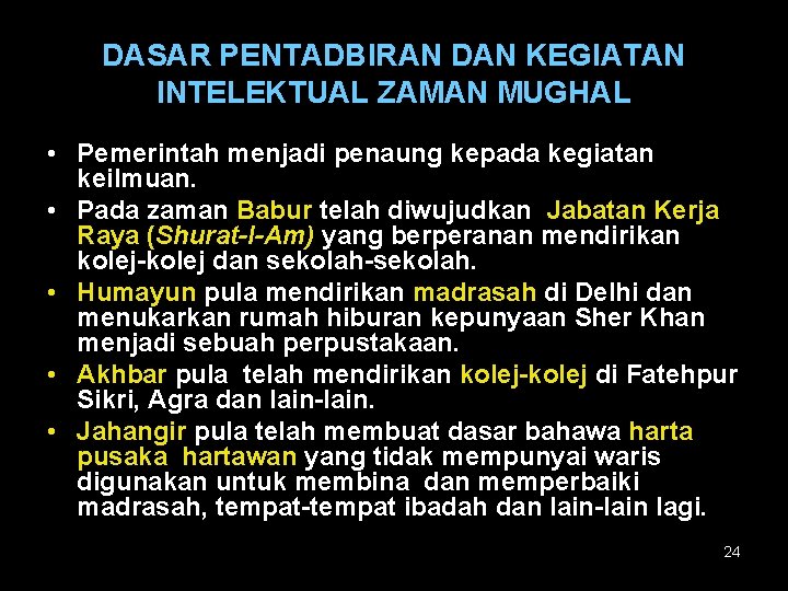 DASAR PENTADBIRAN DAN KEGIATAN INTELEKTUAL ZAMAN MUGHAL • Pemerintah menjadi penaung kepada kegiatan keilmuan.