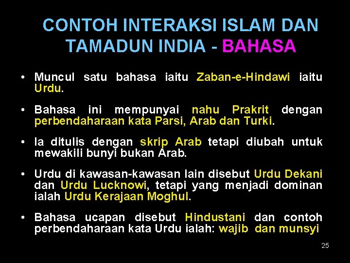 CONTOH INTERAKSI ISLAM DAN TAMADUN INDIA - BAHASA • Muncul satu bahasa iaitu Zaban-e-Hindawi