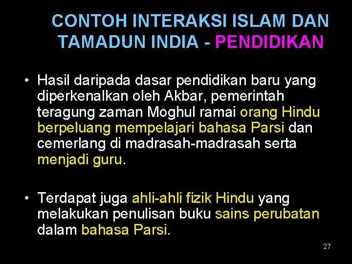 CONTOH INTERAKSI ISLAM DAN TAMADUN INDIA - PENDIDIKAN • Hasil daripada dasar pendidikan baru