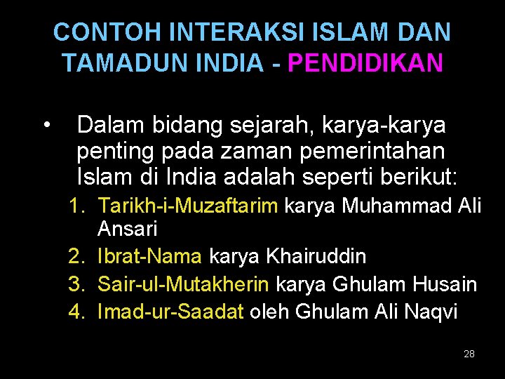 CONTOH INTERAKSI ISLAM DAN TAMADUN INDIA - PENDIDIKAN • Dalam bidang sejarah, karya-karya penting