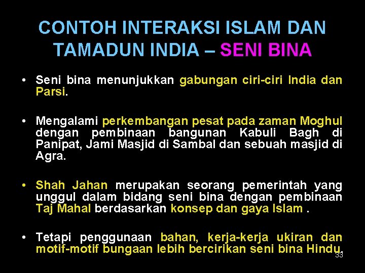 CONTOH INTERAKSI ISLAM DAN TAMADUN INDIA – SENI BINA • Seni bina menunjukkan gabungan