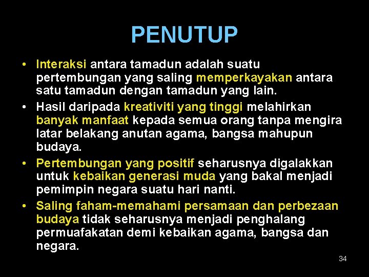 PENUTUP • Interaksi antara tamadun adalah suatu pertembungan yang saling memperkayakan antara satu tamadun