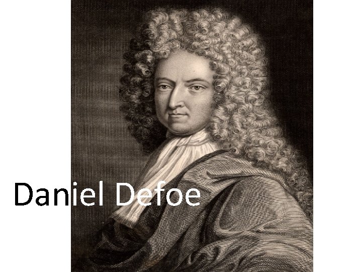 Daniel Defoe Daniel Defoe