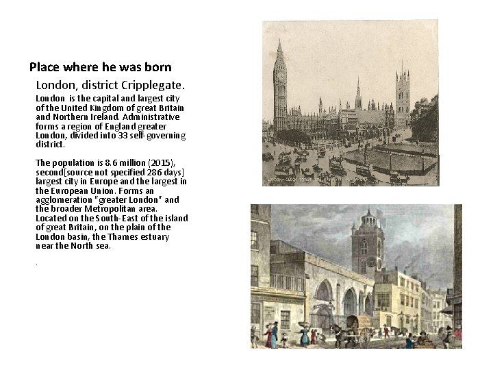 Place where he was born London, district Cripplegate. London is the capital and largest Place where he was born London, district Cripplegate. London is the capital and largest