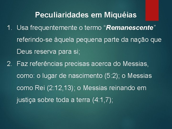 Peculiaridades em Miquéias 1. Usa frequentemente o termo “Remanescente” referindo-se àquela pequena parte da