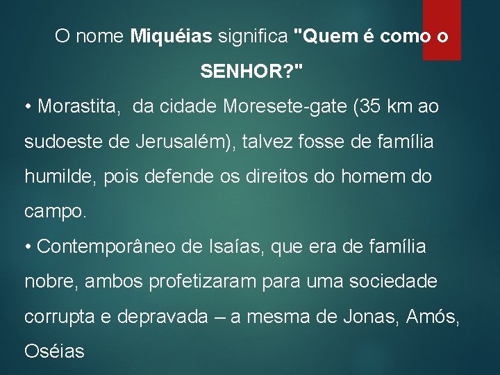 O nome Miquéias significa "Quem é como o SENHOR? " • Morastita, da cidade