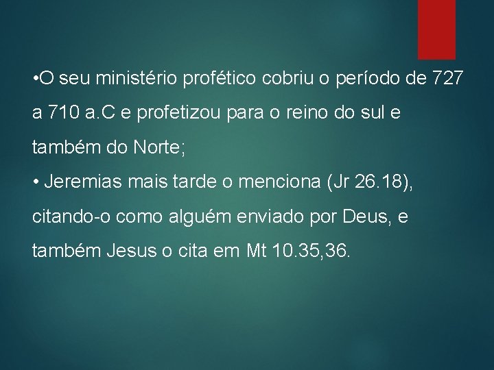  • O seu ministério profético cobriu o período de 727 a 710 a.