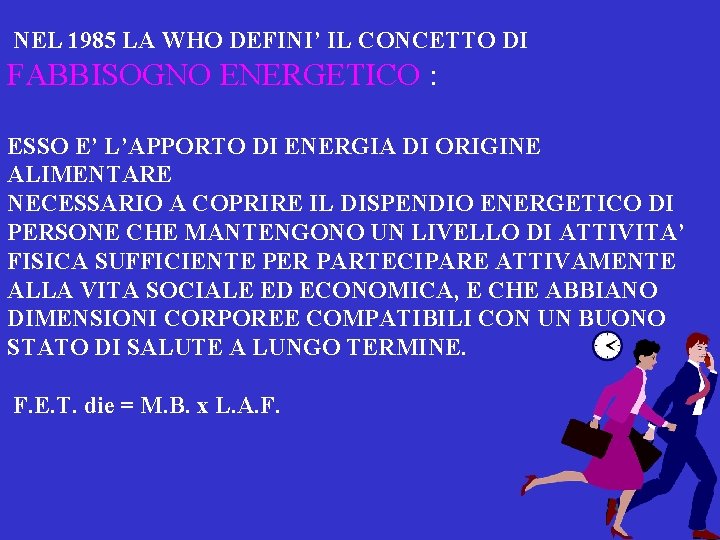 NEL 1985 LA WHO DEFINI’ IL CONCETTO DI FABBISOGNO ENERGETICO : ESSO E’ L’APPORTO