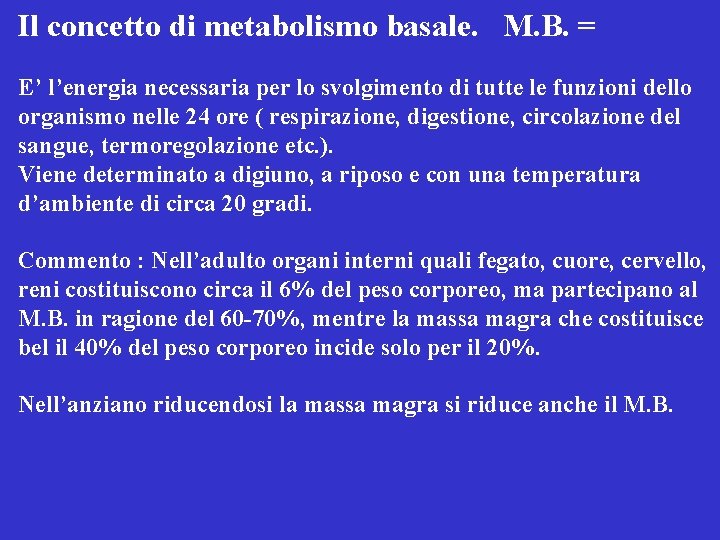 Il concetto di metabolismo basale. M. B. = E’ l’energia necessaria per lo svolgimento