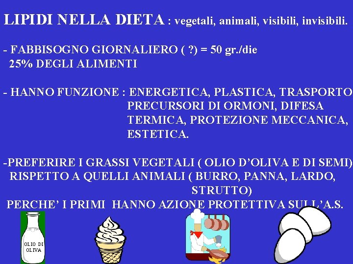 LIPIDI NELLA DIETA : vegetali, animali, visibili, invisibili. - FABBISOGNO GIORNALIERO ( ? )