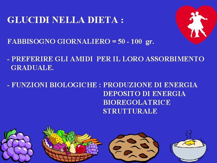 GLUCIDI NELLA DIETA : FABBISOGNO GIORNALIERO = 50 - 100 gr. - PREFERIRE GLI