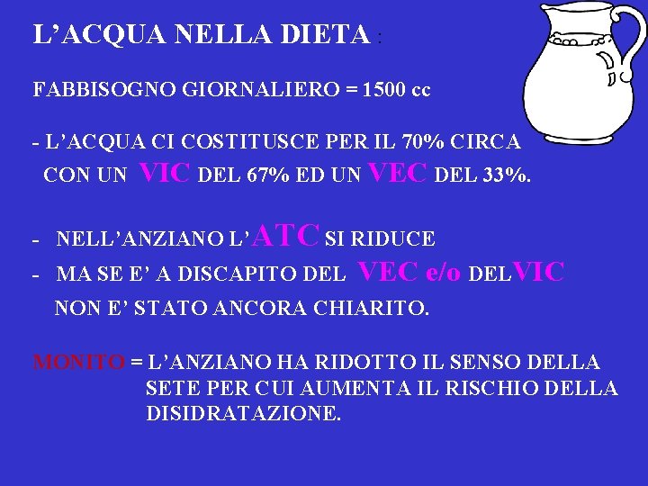 L’ACQUA NELLA DIETA : FABBISOGNO GIORNALIERO = 1500 cc - L’ACQUA CI COSTITUSCE PER