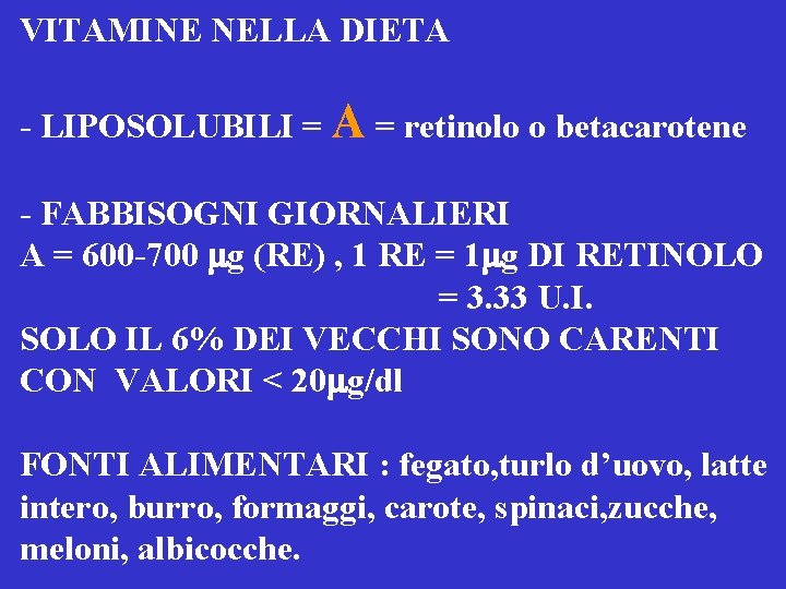 VITAMINE NELLA DIETA - LIPOSOLUBILI = A = retinolo o betacarotene - FABBISOGNI GIORNALIERI