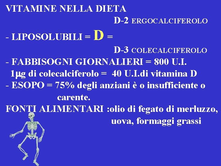 VITAMINE NELLA DIETA D-2 ERGOCALCIFEROLO - LIPOSOLUBILI = D-3 COLECALCIFEROLO - FABBISOGNI GIORNALIERI =