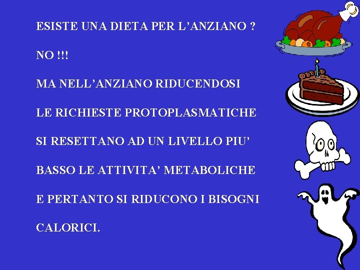 ESISTE UNA DIETA PER L’ANZIANO ? NO !!! MA NELL’ANZIANO RIDUCENDOSI LE RICHIESTE PROTOPLASMATICHE