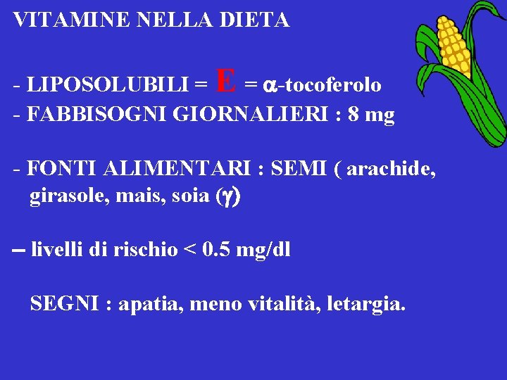 VITAMINE NELLA DIETA - LIPOSOLUBILI = E = a-tocoferolo - FABBISOGNI GIORNALIERI : 8