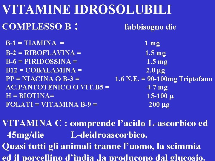 VITAMINE IDROSOLUBILI COMPLESSO B : fabbisogno die B-1 = TIAMINA = 1 mg B-2