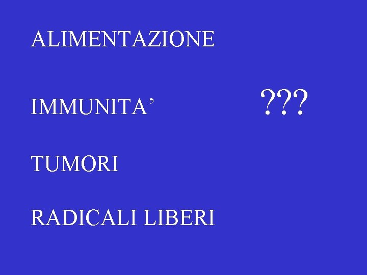 ALIMENTAZIONE IMMUNITA’ TUMORI RADICALI LIBERI ? ? ? 