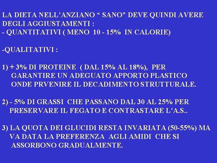 LA DIETA NELL’ANZIANO “ SANO” DEVE QUINDI AVERE DEGLI AGGIUSTAMENTI : - QUANTITATIVI (