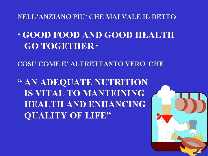 NELL’ANZIANO PIU’ CHE MAI VALE IL DETTO “ GOOD FOOD AND GOOD HEALTH GO