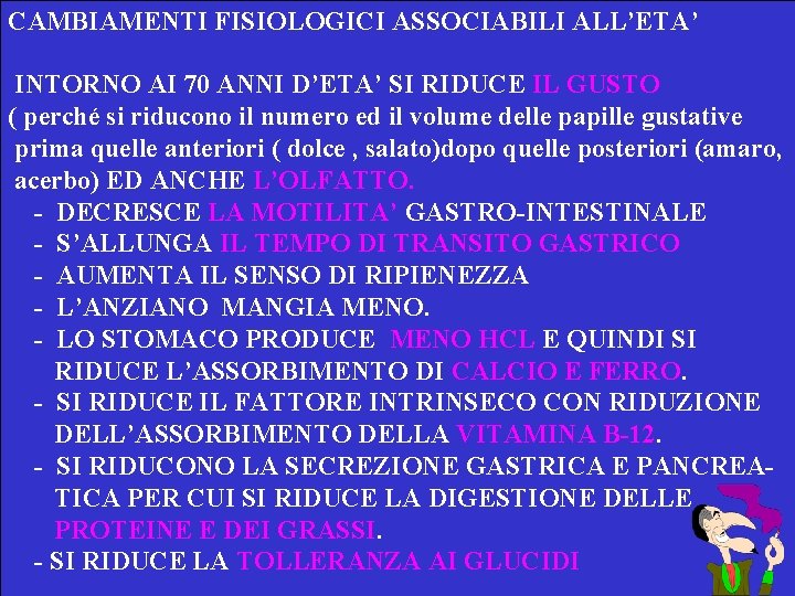 CAMBIAMENTI FISIOLOGICI ASSOCIABILI ALL’ETA’ INTORNO AI 70 ANNI D’ETA’ SI RIDUCE IL GUSTO (