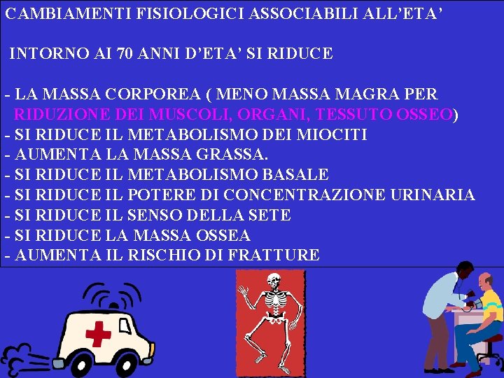 CAMBIAMENTI FISIOLOGICI ASSOCIABILI ALL’ETA’ INTORNO AI 70 ANNI D’ETA’ SI RIDUCE - LA MASSA