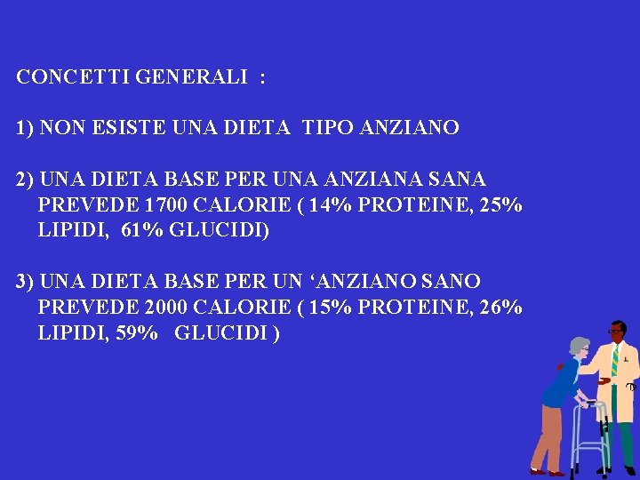 CONCETTI GENERALI : 1) NON ESISTE UNA DIETA TIPO ANZIANO 2) UNA DIETA BASE