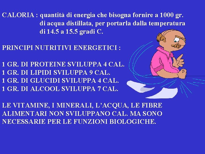 CALORIA : quantità di energia che bisogna fornire a 1000 gr. di acqua distillata,