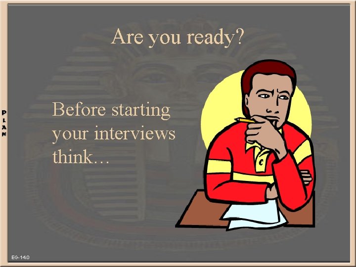 Are you ready? Before starting your interviews think… EG-14. 0 