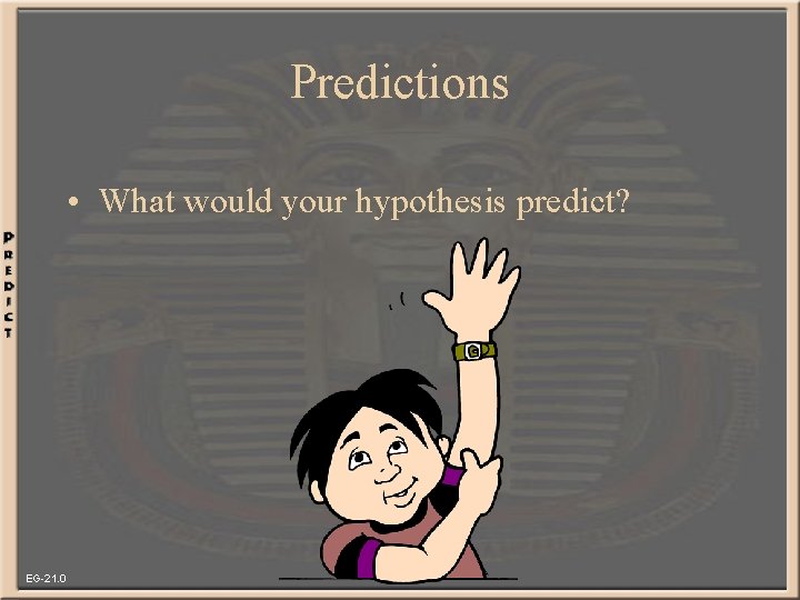 Predictions • What would your hypothesis predict? EG-21. 0 