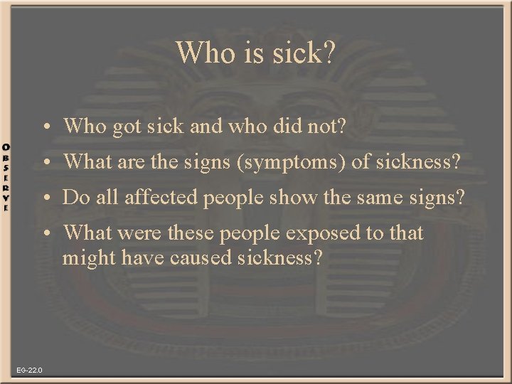 Who is sick? • Who got sick and who did not? • What are