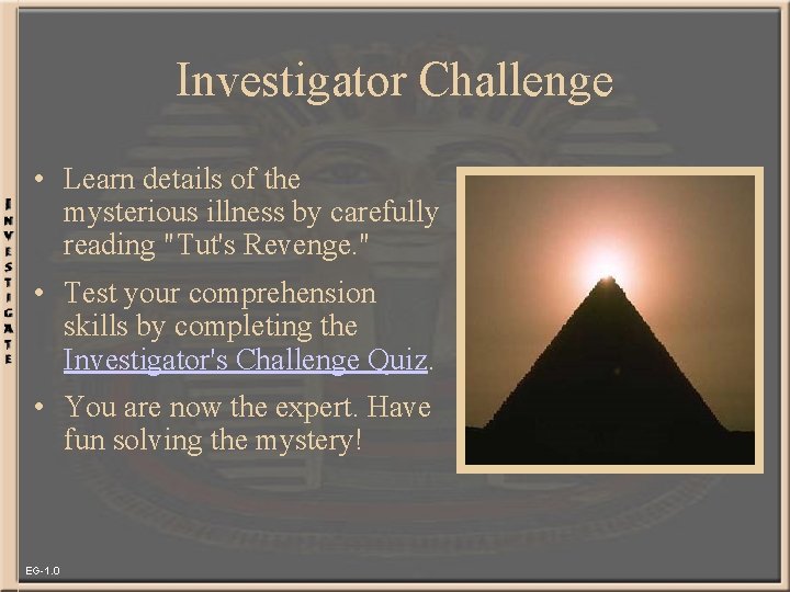 Investigator Challenge • Learn details of the mysterious illness by carefully reading "Tut's Revenge.