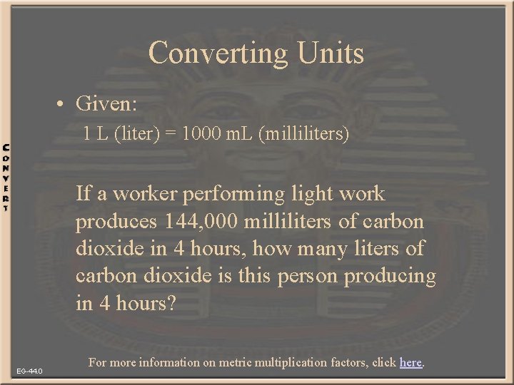 Converting Units • Given: 1 L (liter) = 1000 m. L (milliliters) If a