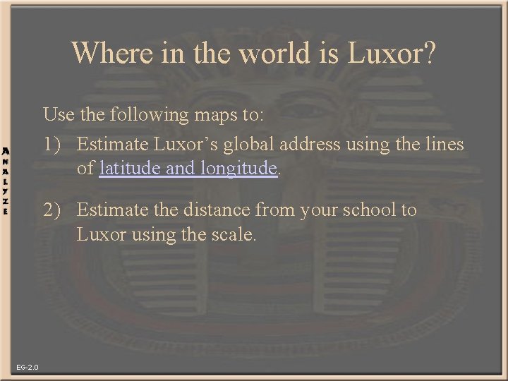 Where in the world is Luxor? Use the following maps to: 1) Estimate Luxor’s